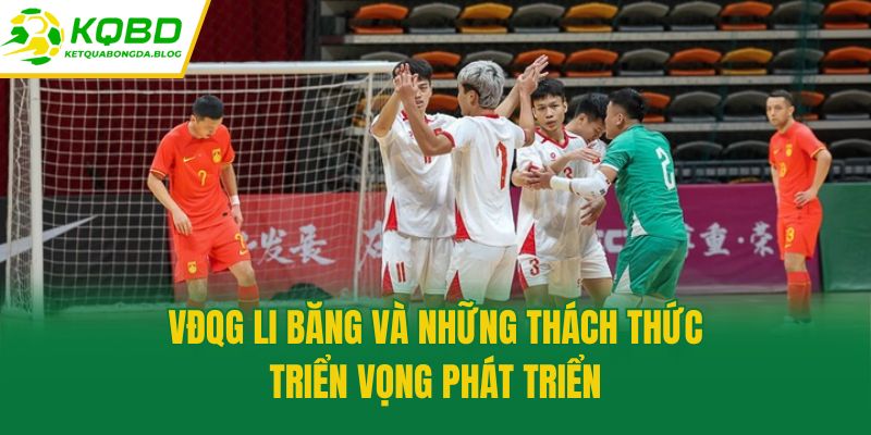 VĐQG Li Băng và những thách thức, triển vọng phát triển
