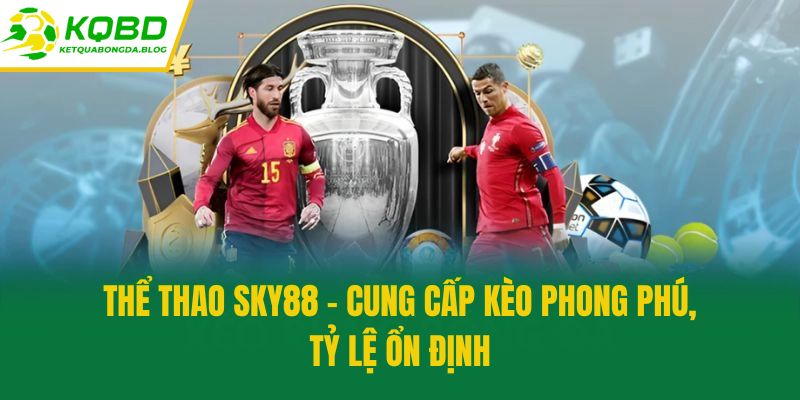 Thể thao Sky88 - Cung cấp kèo phong phú, tỷ lệ ổn định